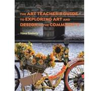 The Art Teacher's Guide To Exploring Art And Design In The Community