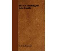 The Art Teaching of John Ruskin Collingwood, W. G. (Auteur)