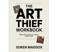 The Art Thief Workbook: Inner View on Michael Finkel’s Bright Light