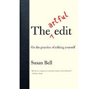 The Artful Edit: On the Practice of Editing Yourself