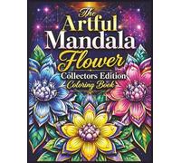 The Artful Mandala Flower Collectors Edition Coloring Book