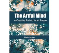 The Artful Mind: A Guided Journey to Quiet Your Anxiety and Find Your Calm Through the Simple Act of Drawing.: No Art Skills Required. Just a Pen and a Willingness to Heal.