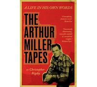 The Arthur Miller Tapes – A Life In His Own Words – Cambridge University Press
