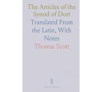 The Articles of the Synod of Dort: Translated From the Latin, With Notes