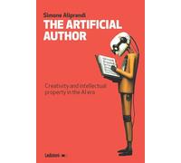 The Artificial Author Creativity and intellectual property in the AI era - Simone Aliprandi - ledizioni - ebook (ePub) - Livre