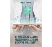 The Artificial Intelligence Revolution in Healthcare & Hospital Management
