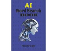 The Artificial Intelligence Word Search Book: Word Search Book Related to AI Systems and Data - Ideal Gifts for Birthdays, Holidays, Vacations, Friends n Family (6x9 inches, 110 pages, 55+puzzles)