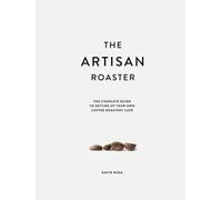 The Artisan Roaster: The Complete Guide To Setting Up Your Own Roastery Cafe