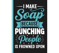 The Artisan Soap Maker's Journal: A Complete Log Book to Record Your Recipes, Batches, and Curing Notes