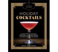 The Artisanal Kitchen Holiday Cocktails by Nick Mautone Nick Mautone, (Auteur)