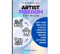 THE ARTIST FREEDOM FORMULA: QUIT YOUR JOB & LIVE A LIFE OF CREATIVE FREEDOM SELLING YOUR ARTWORK ONLINE