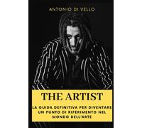 The Artist: La Guida Definitiva Per Diventare Un Punto Di Riferimento Nel Mondo Dell'arte