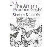 The Artist’s Practice Grid: Sketch & Learn (Butterflies & Insects) with Gridlines: 35 Butterfly & Insect Drawing Exercises with Grid Practice to Learn ... Symmetry, Shading and Sketching for Beginners