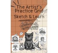The Artist’s Practice Grid: Sketch & Learn (Halloween & Spooky Designs) with Gridlines: 35 Skill-Building Halloween Themed & Spooky Sketches with Grid ... Shading, Detail and Drawing Accuracy