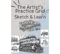 The Artist’s Practice Grid: Sketch & Learn (Vehicles & Transportation) with Gridlines: 35 Skill-Building Vehicle Sketches with Grid Practice to ... Proportions, Shading and Drawing Accuracy