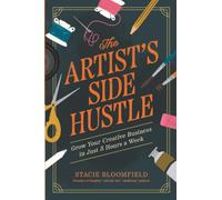 The Artist’s Side Hustle: Grow Your Creative Business in Just 5 Hours a Week