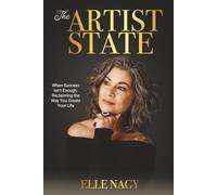 The Artist State: When Success Isn’t Enough: Reclaiming the Way You Create Your Life