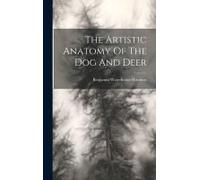 The Artistic Anatomy Of The Dog And Deer