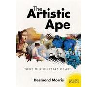 The Artistic Ape by Desmond Morris Desmond Morris (Auteur)
