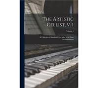 The Artistic Cellist v. 1 A Collection of Standard Cello Solos With Piano Accompaniment Volume 1 - Anonymous - Creative Media Partners LLC - Livre en Angl AnonymousAnonymous (Auteur)