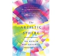 The Artistic Sphere: The Arts in Neo-calvinist Perspective