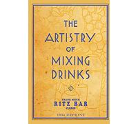 The Artistry of Mixing Drinks: By Frank Meier, Ritz Bar, Paris; 1934 Reprint