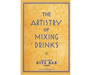 The Artistry of Mixing Drinks: By Frank Meier, Ritz Bar, Paris; 1934 Reprint