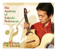 The Artistry of Takashi Nakamura / for Guitar & Ukulele
