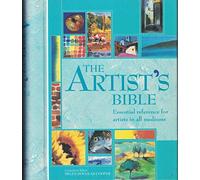 The Artist's Bible : Essential reference for Artists in All Mediums