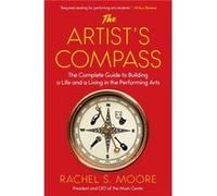 The Artists Compass The Complete Guide to Building a Life and a Living in the Performing Arts by Rachel S Moore Rachel S Moore, (Auteur)