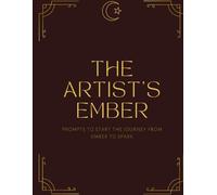 The Artist's Ember: Prompts to Start the Journey from Ember to Spark