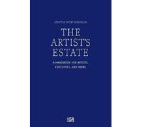 The Artist's Estate: A Handbook for Artists, Executors, and Heirs