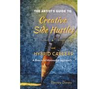The Artists Guide to Creative Side Hustles Hybrid Careers: A Practical Minimalist Approach