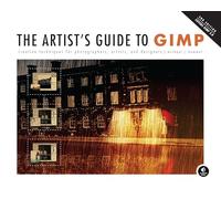 The Artist's Guide to GIMP, 2nd Edition: Creative Techniques for Photographers, Artists, and Designers
