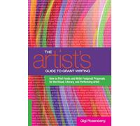 The Artist's Guide to Grant Writing: How to Find Funds and Write Foolproof Proposals for the Visual, Literary, and Performing Artist