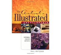 The Artists Illustrated Encyclopedia: Techniques, Materials and Terms