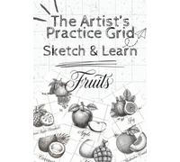 The Artist's Practice Grid Sketch & Learn: (Fruits) with Gridlines: 35 Fruit Drawing Exercises with Grid Practice to Learn Proportions, Shading, Symmetry and Sketching for Beginners