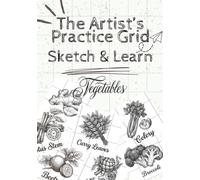The Artist's Practice Grid Sketch & Learn: (Vegetables) with Gridlines: 35 Vegetable Drawing Exercises with Grid Practice to Learn Proportions, Shading, Symmetry and Sketching for Beginners