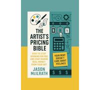 The Artist's Pricing Bible: How to Stop Working for Free and Start Making Real Money from Your Art