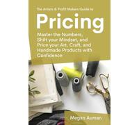The Artists & Profit Makers Guide to Pricing: Master the numbers, shift your mindset, and price your art, craft, and handmade products with confidence.