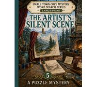 The Artist's Silent Scene: A Snowbound Art-World Whodunit - Decode 54 Large-Print Progressive Word Searches to Catch the Killer