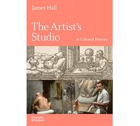 The Artist's Studio A Cultural History /anglais