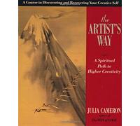 The Artist's Way: A Spiritual Path to Higher Creativity