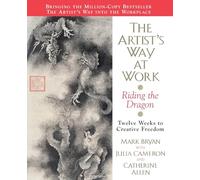 The Artist's Way at Work: Riding the Dragon - A 12-Week Program to Release Creative Energy and Excel at Business