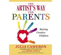 The Artist's Way for Parents: Raising Creative Children by Julia Cameron (2014-08-14)