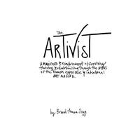 The Artivist: A Manifesto & Reinforcement of Surviving, Thriving, & Revolutionizing Through The Nexus Of The Humxn Experience & Intentional Art Making