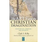 The Arts and the Christian Imagination: Essays on Art, Literature, and Aesthetics
