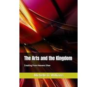 The Arts and the Kingdom: Creating from Heavens View