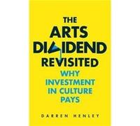 The Arts Dividend Revisited by Darren Henley Darren Henley (Auteur)