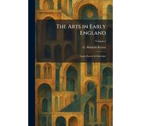 The Arts in Early England: Anglo-Saxon Architecture